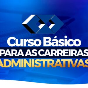 CURSO BÁSICO para as CARREIRAS ADMINISTRATIVAS