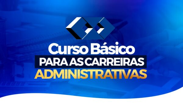CURSO BÁSICO para as CARREIRAS ADMINISTRATIVAS