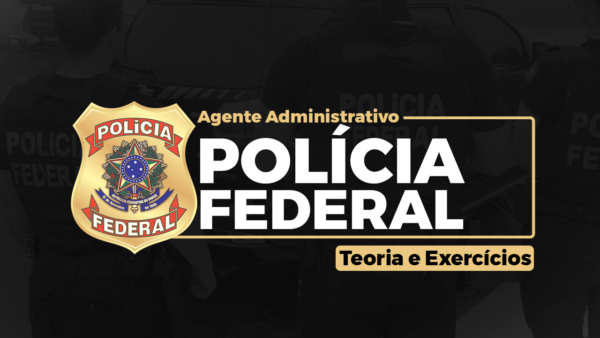 CURSO COMPLETO para POLÍCIA FEDERAL - AGENTE ADMINISTRATIVO